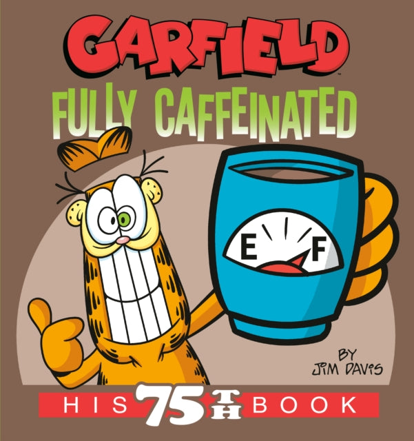 Book cover of: Garfield Fully Caffeinated. By: Jim Davis