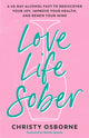 Book cover of: Love Life Sober. By: Christy Osborne
