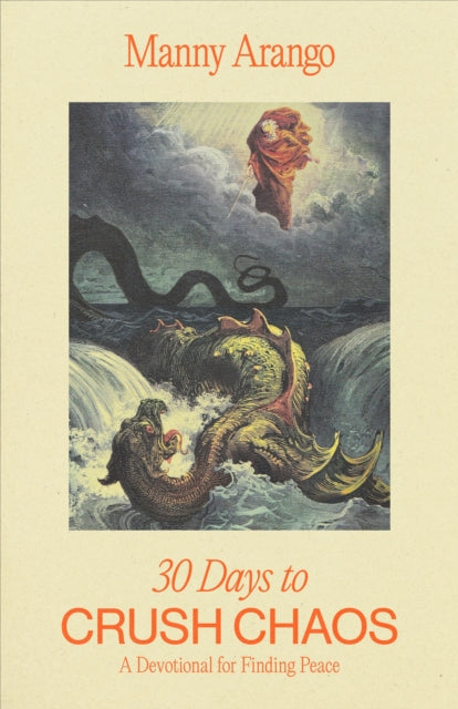 Book cover of: 30 Days to Crush Chaos. By: Manny Arango