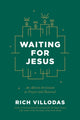 Book cover of: Waiting for Jesus. By: Rich Villodas