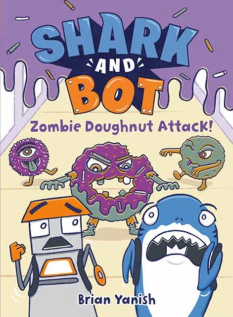 Book cover of: Shark and Bot #3: Zombie Doughnut Attack!. By: Brian Yanish