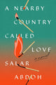 Book cover of: Nearby Country Called Love. By: Salar Abdoh