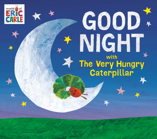 Book cover of: Good Night with The Very Hungry Caterpillar. By: Eric Carle