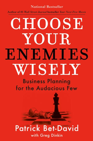 Choose Your Enemies Wisely, Business Planning for the Audacious Few