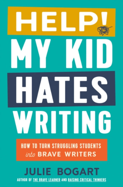 Book cover of: Help! My Kid Hates Writing. By: Julie Bogart