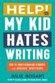 Book cover of: Help! My Kid Hates Writing. By: Julie Bogart