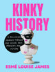 Book cover of: Kinky History. By: Esmé Louise James