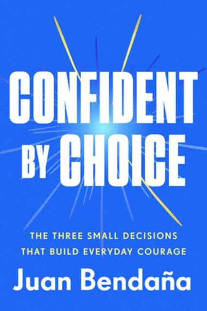 Book cover of: Confident by Choice. By: Juan Bendaña