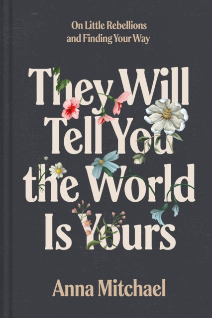 Book cover of: They Will Tell You the World Is Yours. By: Anna Mitchael