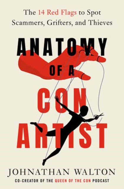 Anatomy of a Con Artist, The 14 Red Flags to Spot Scammers, Grifters, and Thieves 9780593797167 Johnathan Walton