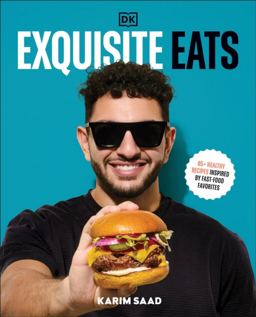 Exquisite Eats, 85+ Healthy Recipes Inspired by Fast-Food Favorites 9780593842614 Karim Saad