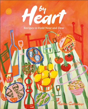 By Heart, Recipes to Hold Near and Dear
