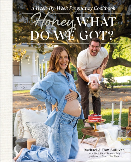 Honey, What Do We Got?, A Week-by-Week Pregnancy Cookbook 9780593846353 Tom Sullivan