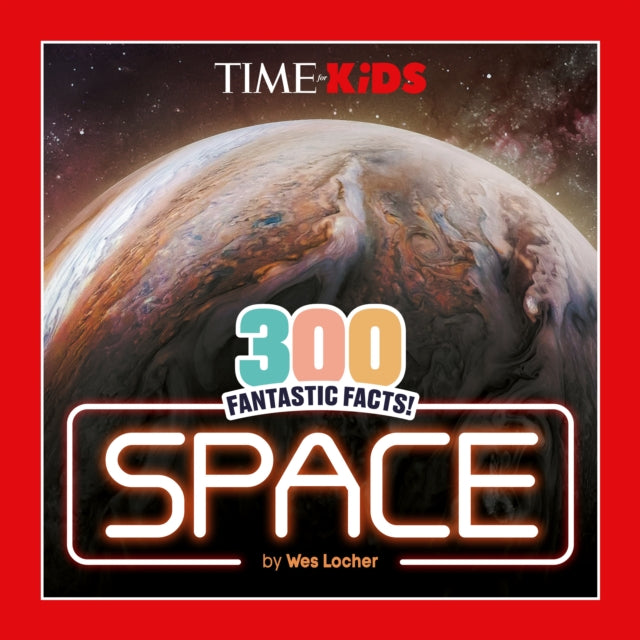 Book cover of: TIME for Kids: 300 Fantastic Facts!: Space. By: Wes Locher