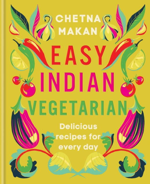 Easy Indian Vegetarian, Delicious recipes for every day 9780600637752 Chetna Makan