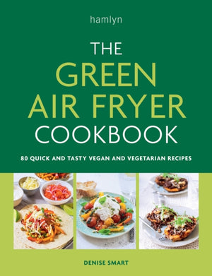 Green Air Fryer Cookbook, 80 quick and tasty vegan and vegetarian recipes