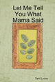 Book cover of: Let Me Tell You What Mama Said. By: Terri Lyons