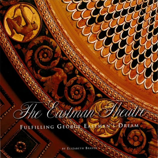 Book cover of: Eastman Theatre. By: Elizabeth Brayer