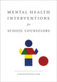 Book cover of: Mental Health Interventions for School Counselors. By: Christopher A. Sink