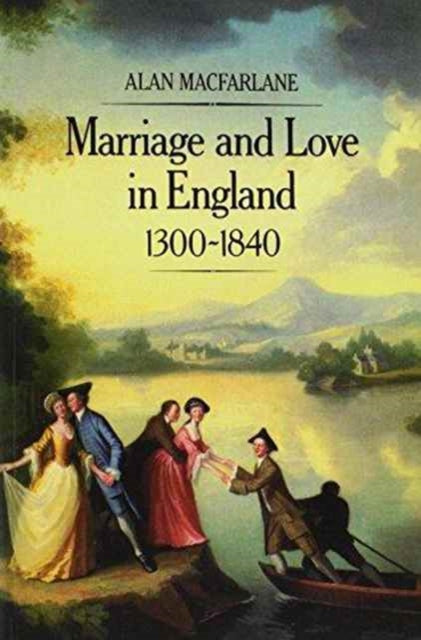 Book cover of: Marriage and Love in England, 1300 - 1840. By: Alan Macfarlane