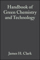 Book cover of: Handbook of Green Chemistry and Technology. By: James H. Clark