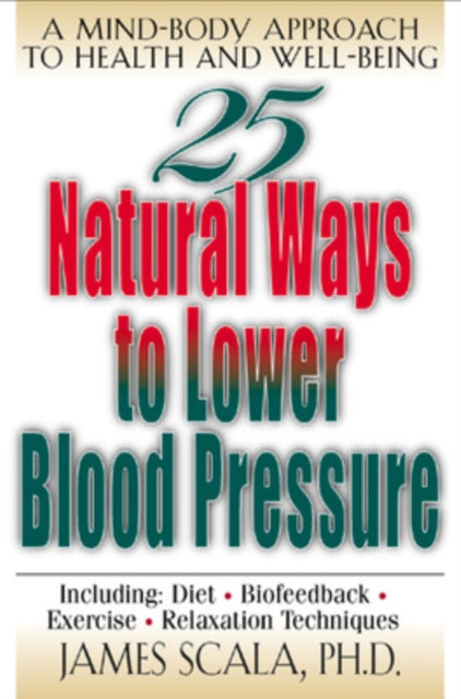 Book cover of: 25 Nautural Ways To Lower Blood Pressure. By: James Scala