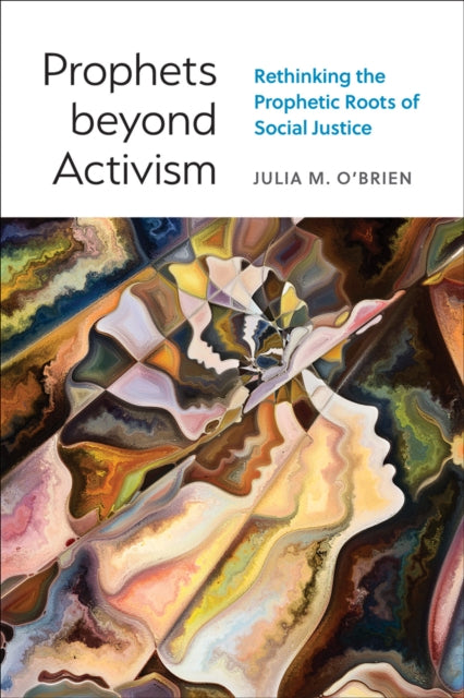 Book cover of: Prophets beyond Activism. By: Julia M. O'Brien