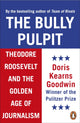 Book cover of: Bully Pulpit. By: Doris Kearns Goodwin