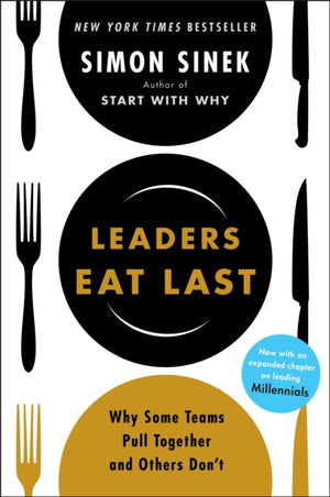 Leaders Eat Last, Why Some Teams Pull Together and Others Don't