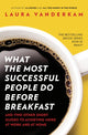 Book cover of: What the Most Successful People Do Before Breakfast