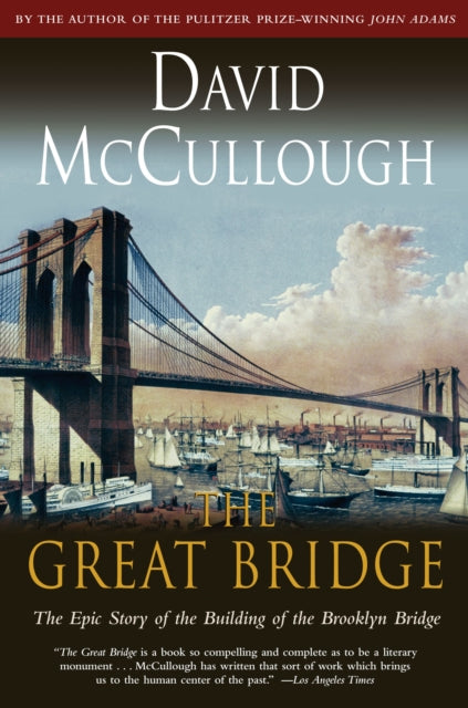 Book cover of: Great Bridge: The Epic Story of the Building of the Brooklyn Bridge. By: David McCullough