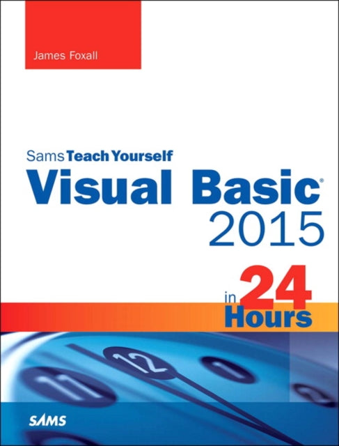 Book cover of: Visual Basic 2015 in 24 Hours, Sams Teach Yourself. By: James D. Foxall