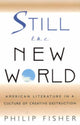 Book cover of: Still the New World. By: Philip Fisher
