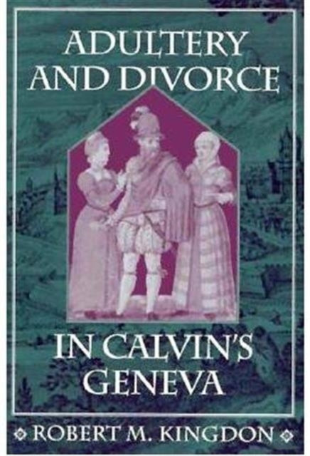 Book cover of: Adultery and Divorce in Calvin’s Geneva