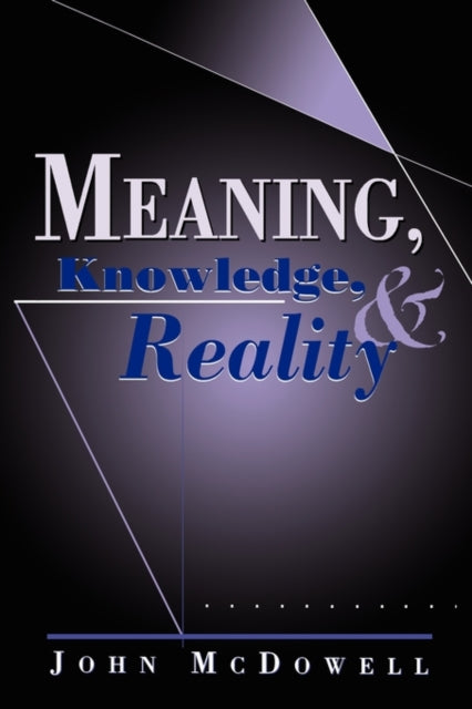 Book cover of: Meaning, Knowledge, and Reality. By: John McDowell