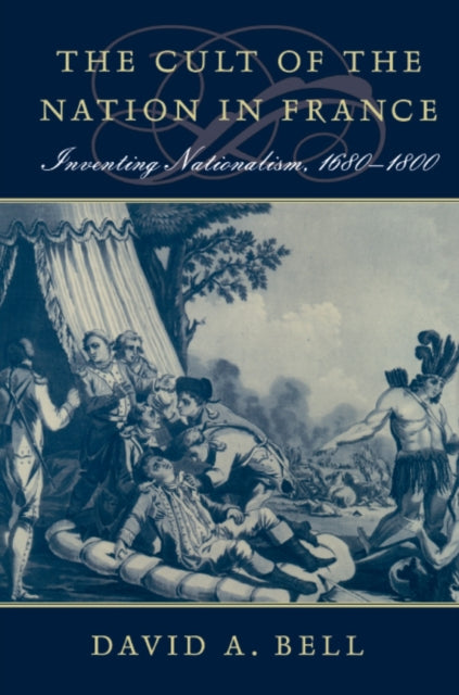 Book cover of: Cult of the Nation in France. By: David A. Bell