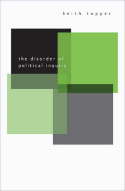 Book cover of: Disorder of Political Inquiry. By: Keith Topper