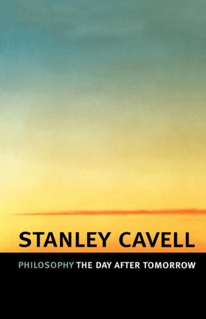 Book cover of: Philosophy the Day after Tomorrow. By: Stanley Cavell