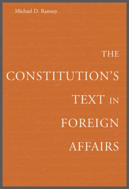 Book cover of: Constitution’s Text in Foreign Affairs. By: Michael D. Ramsey
