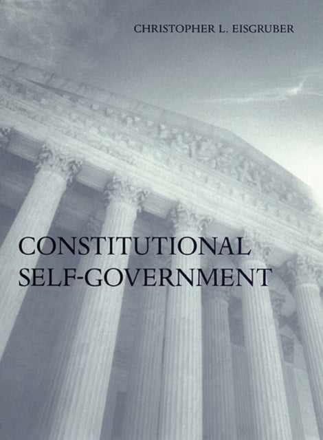 Book cover of: Constitutional Self-Government. By: Christopher L. Eisgruber