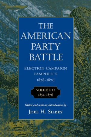 The American Party Battle: Election Campaign Pamphlets, 1828-1876