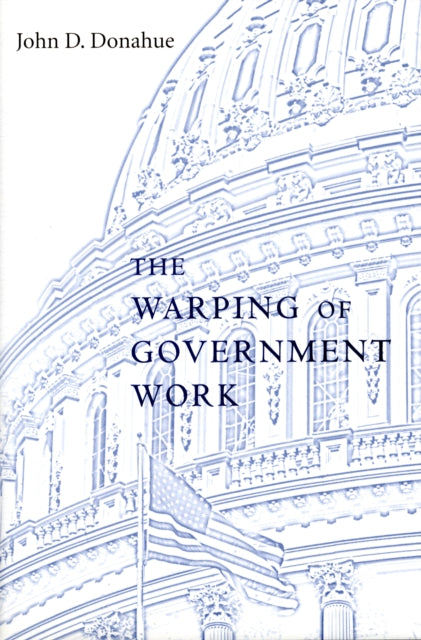 Book cover of: Warping of Government Work. By: John D. Donahue