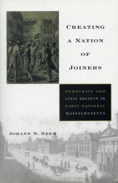 Book cover of: Creating a Nation of Joiners. By: Johann N. Neem