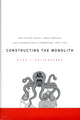 Book cover of: Constructing the Monolith. By: Marc J. Selverstone