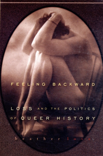Book cover of: Feeling Backward. By: Heather Love