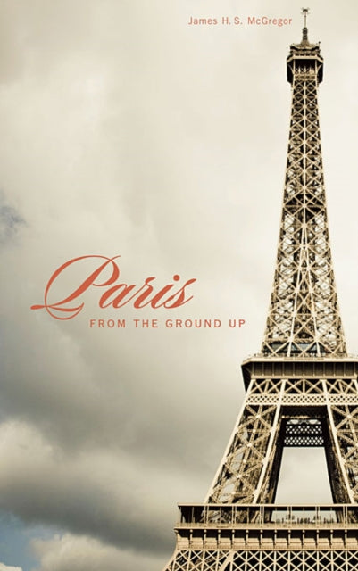 Book cover of: Paris from the Ground Up. By: James H. S. McGregor