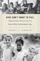 Book cover of: Kids Don't Want to Fail. By: Angel L. Harris