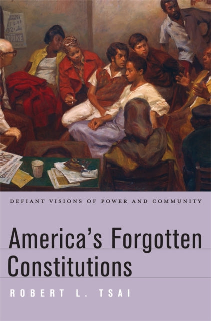 Book cover of: America’s Forgotten Constitutions. By: Robert L. Tsai