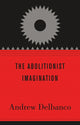 Book cover of: Abolitionist Imagination. By: Andrew Delbanco