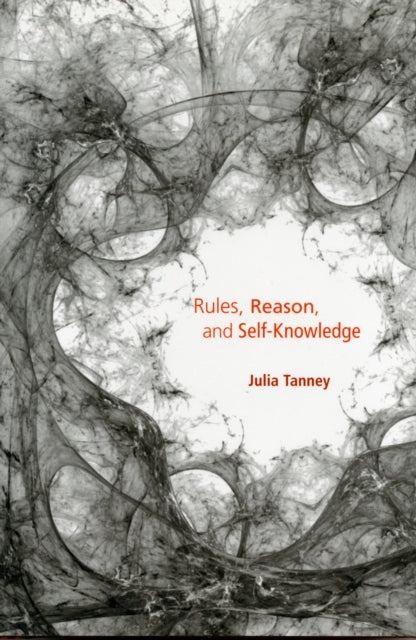 Book cover of: Rules, Reason, and Self-Knowledge. By: Julia Tanney